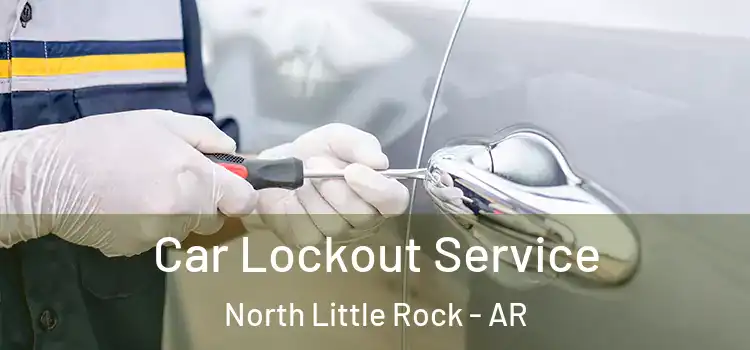  Car Lockout Service North Little Rock - AR