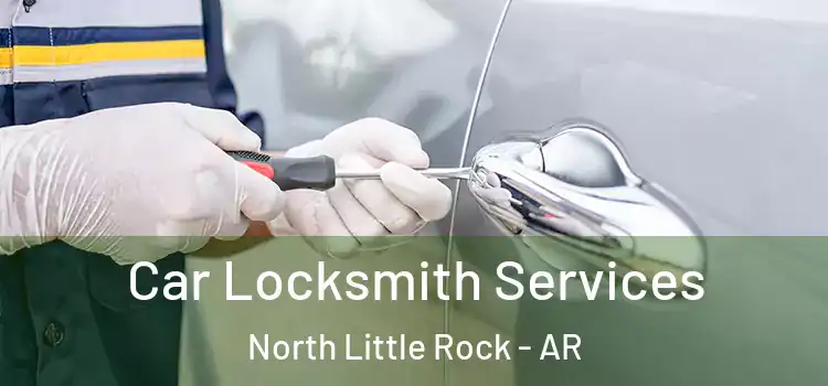 Car Locksmith Services North Little Rock - AR