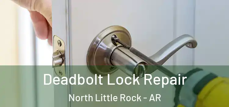 Deadbolt Lock Repair North Little Rock - AR