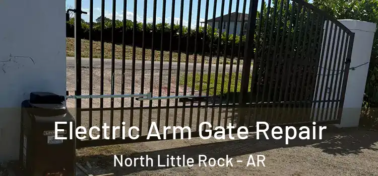 Electric Arm Gate Repair North Little Rock - AR