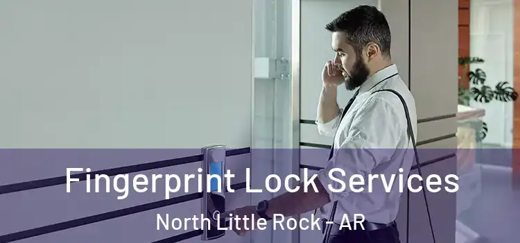 Fingerprint Lock Services North Little Rock - AR