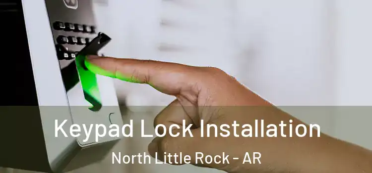 Keypad Lock Installation North Little Rock - AR