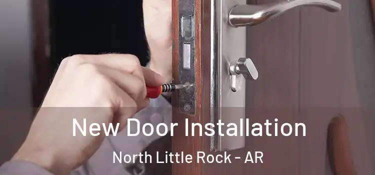 New Door Installation North Little Rock - AR
