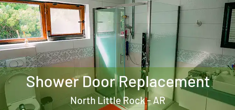 Shower Door Replacement North Little Rock - AR